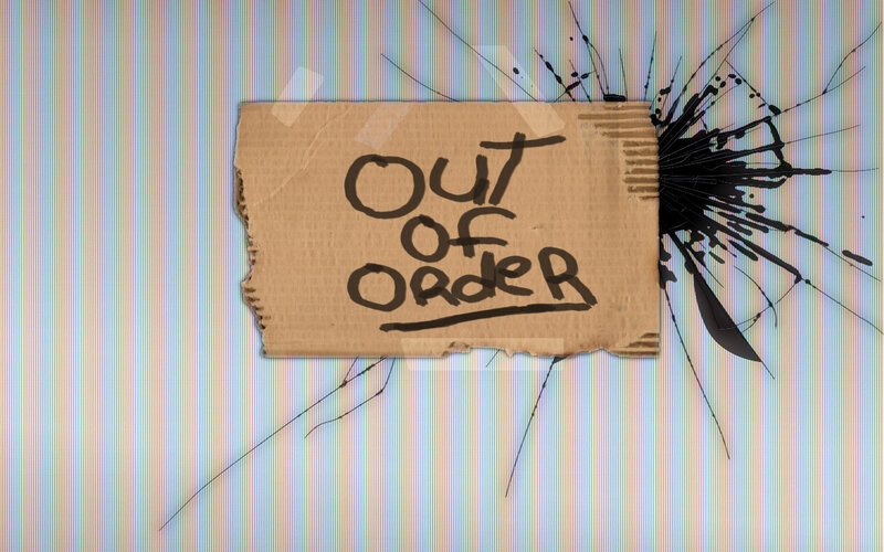 Out of Order sign on broken screen