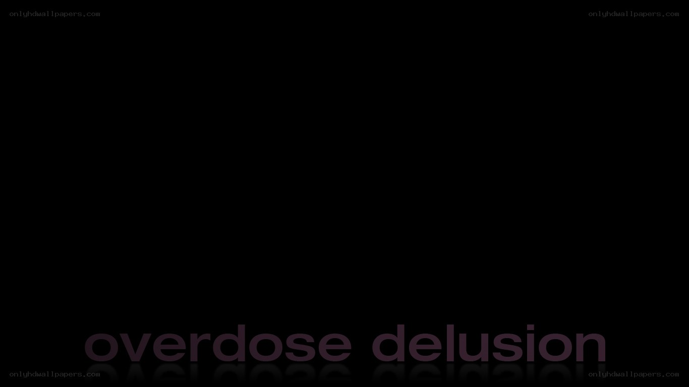 overdose delusion text