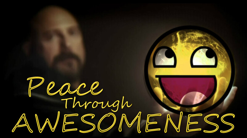 Peace Through Awesomeness