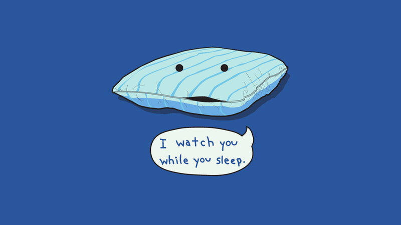 pillow watching you sleep