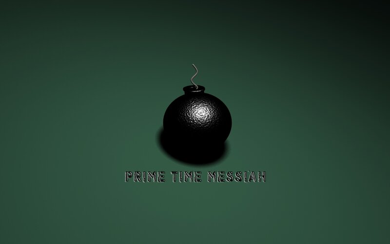 Prime Time Messiah bomb