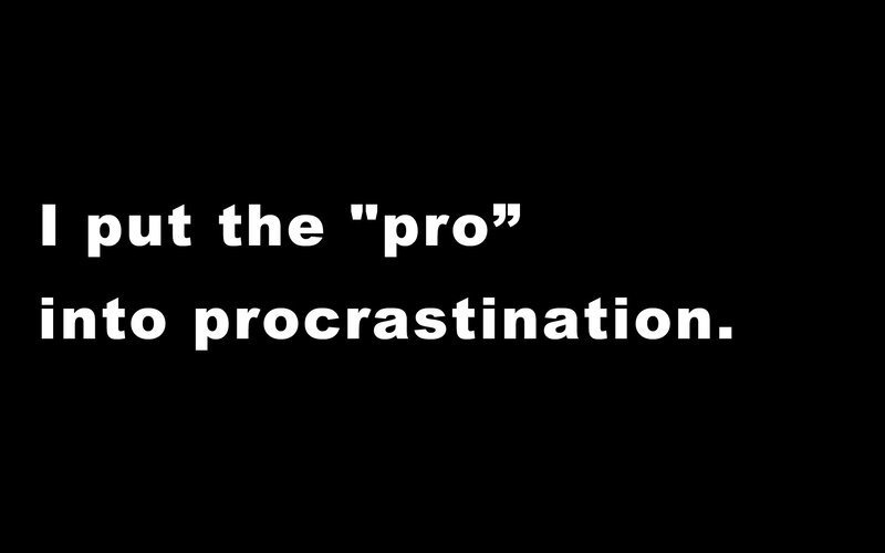 pro procrastination