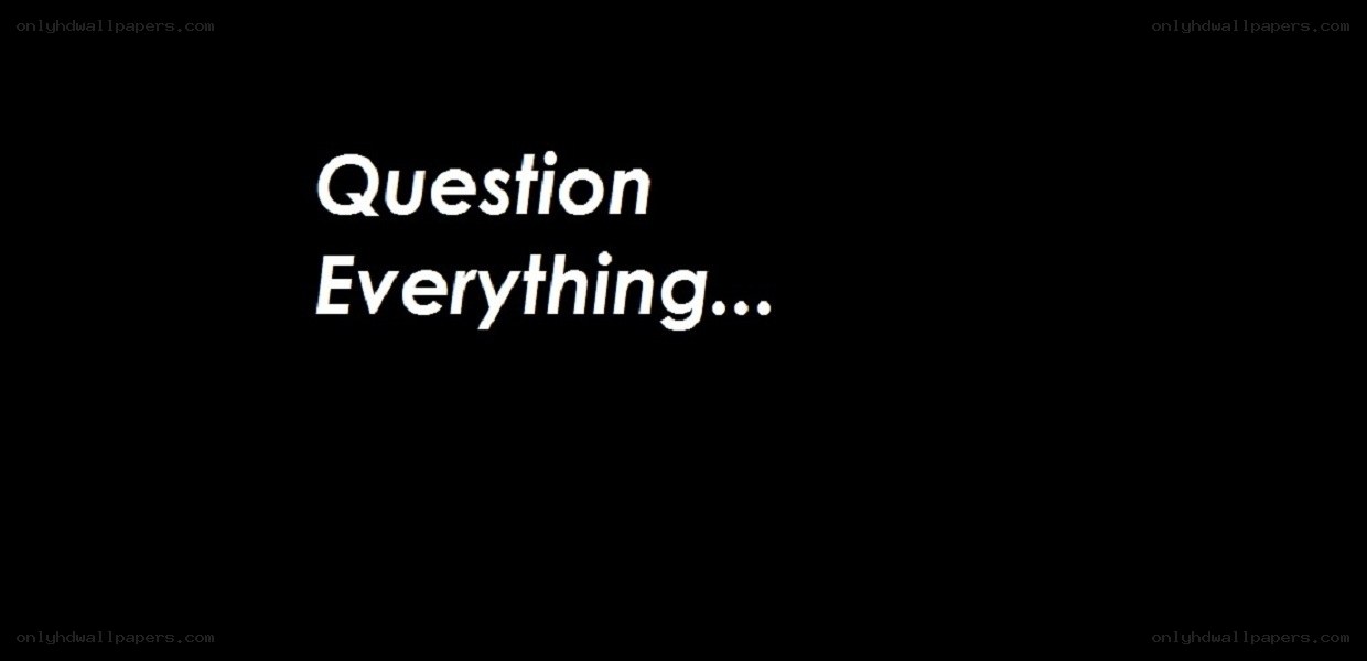 Question Everything