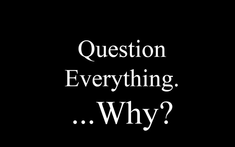 Question Everything Why