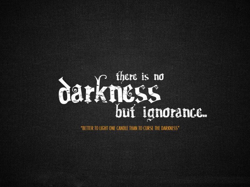 quote about darkness and ignorance