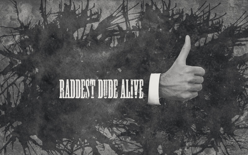 Raddest Dude Alive