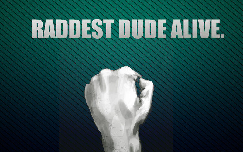 Raddest Dude Alive