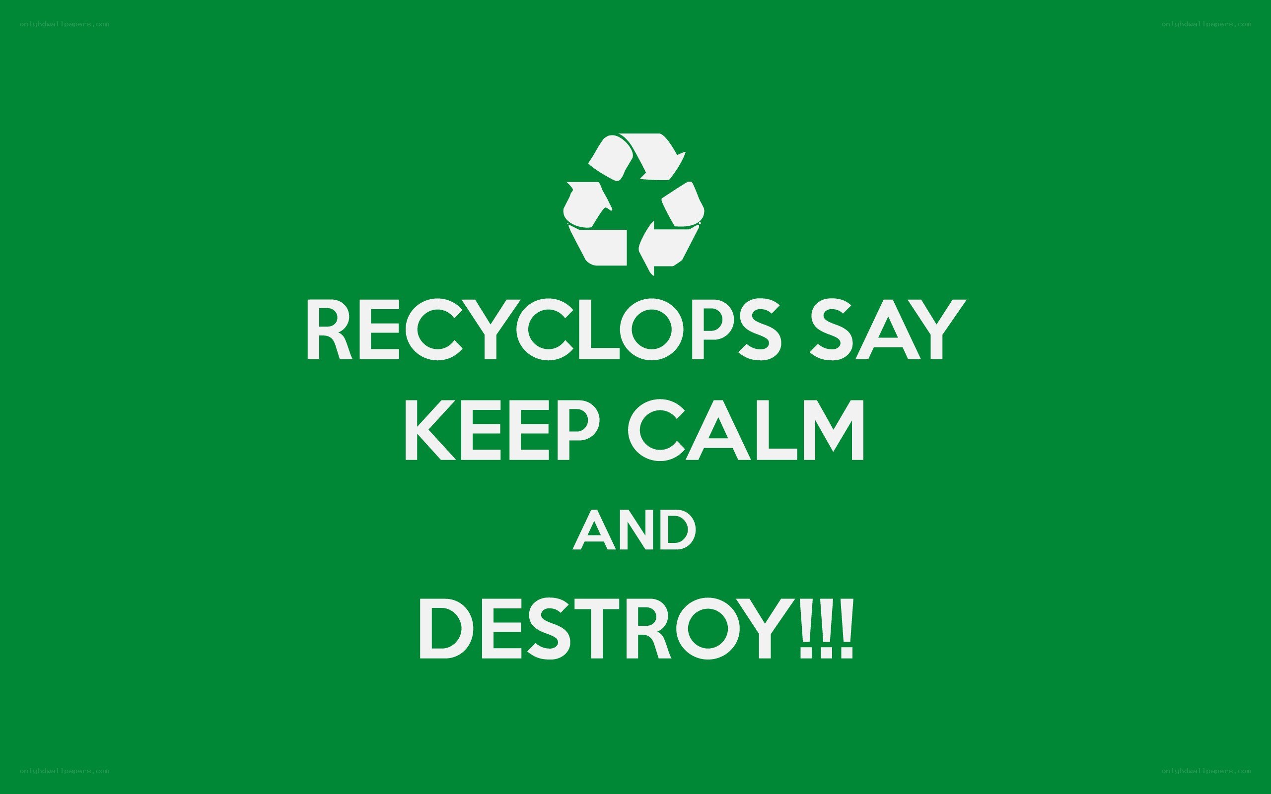 Recyclops say keep calm and destroy