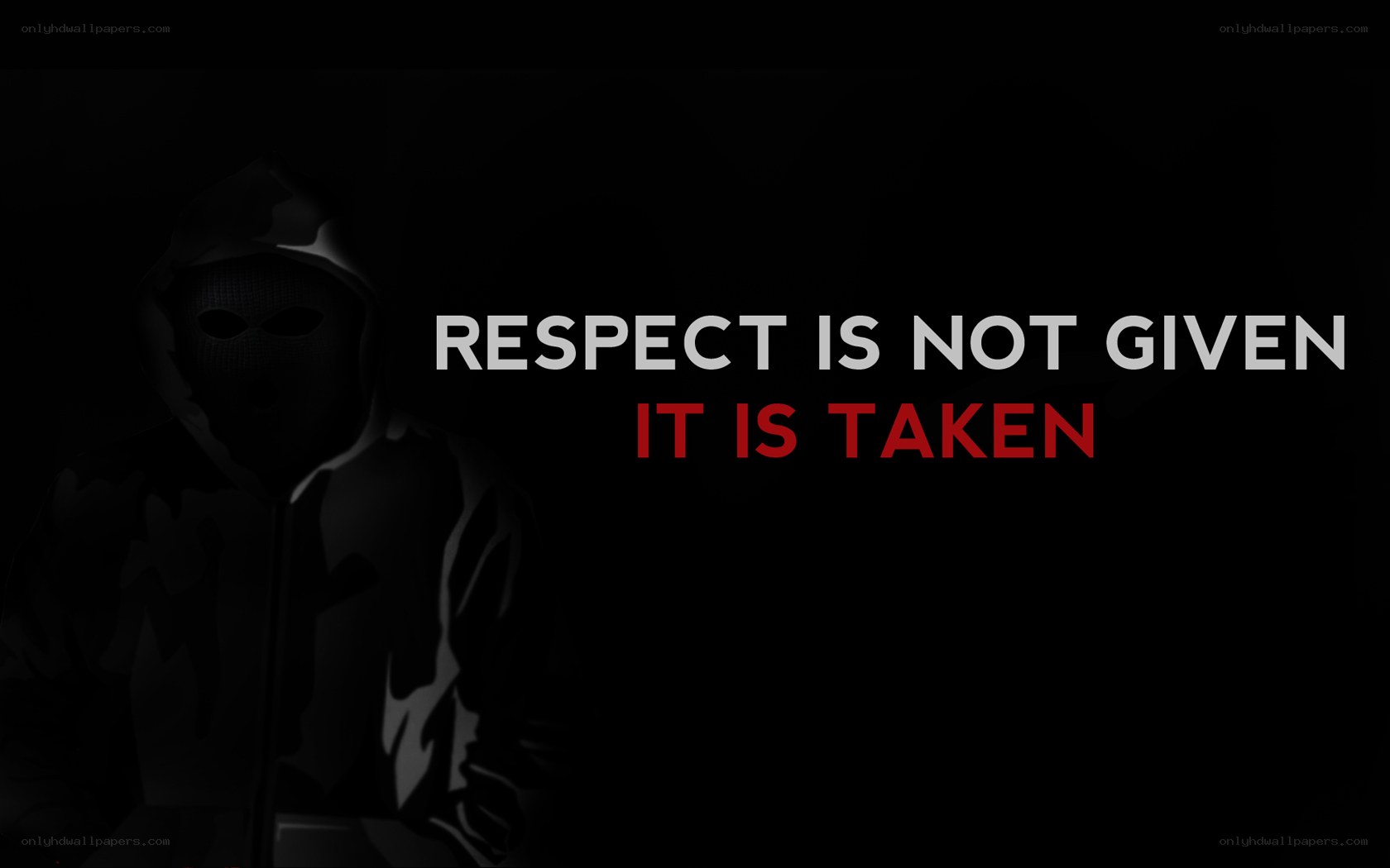respect is not given it is taken
