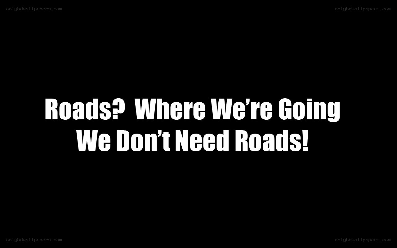 Roads? We Don't Need Roads!