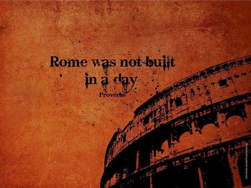 Rome was not built in a day