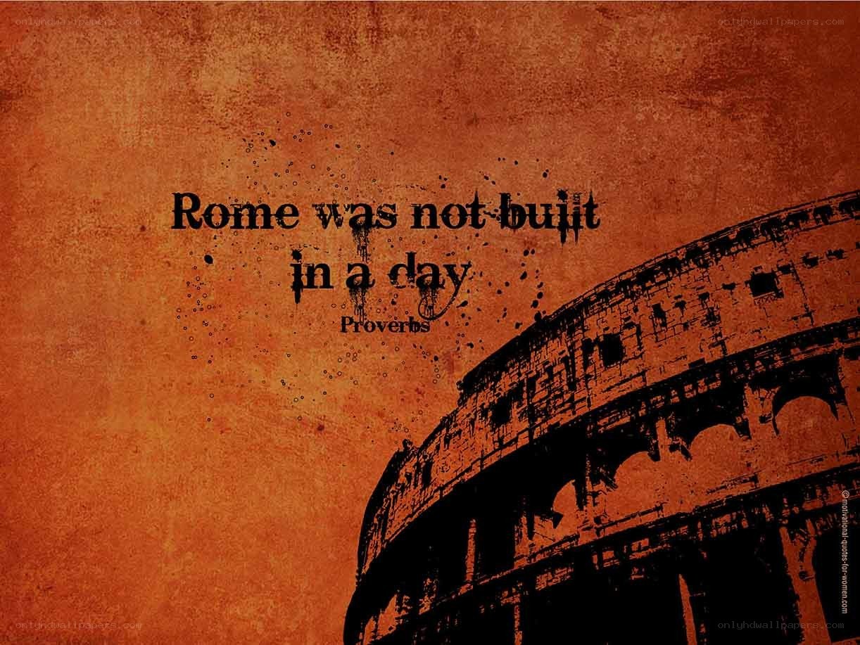 Rome was not built in a day
