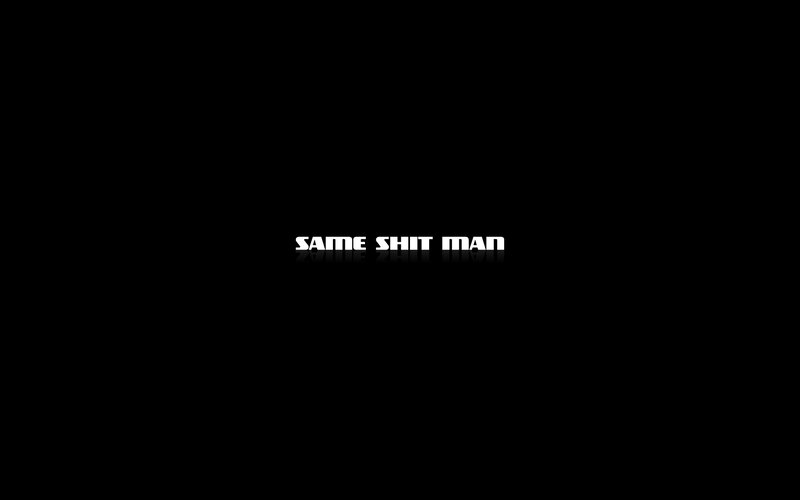 same shit man text