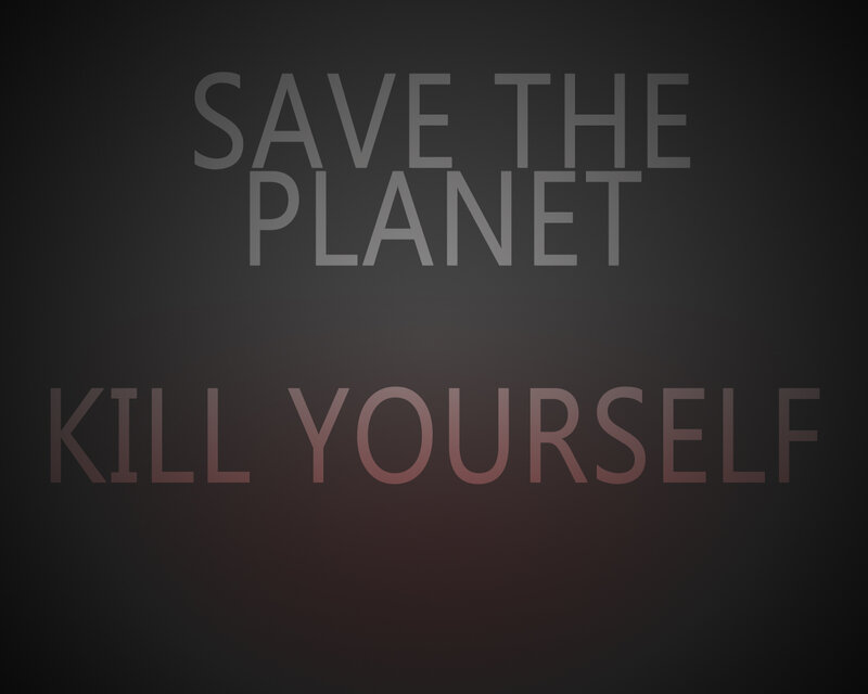 Save the Planet Kill Yourself