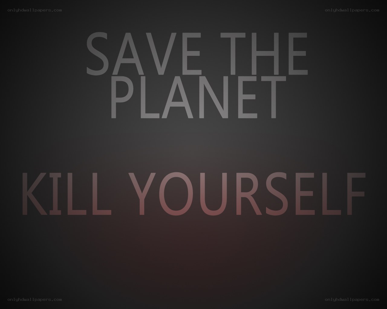 Save the Planet Kill Yourself
