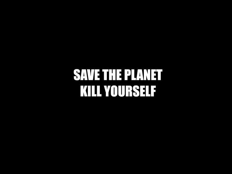 Save the planet kill yourself
