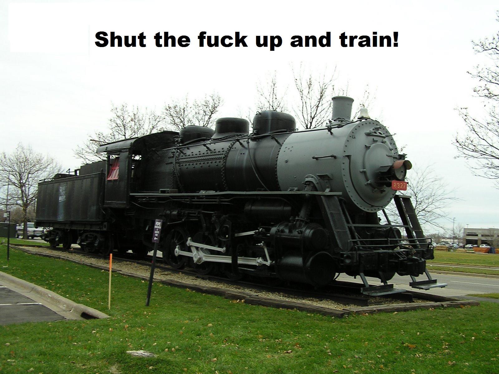Shut the fuck up and train!