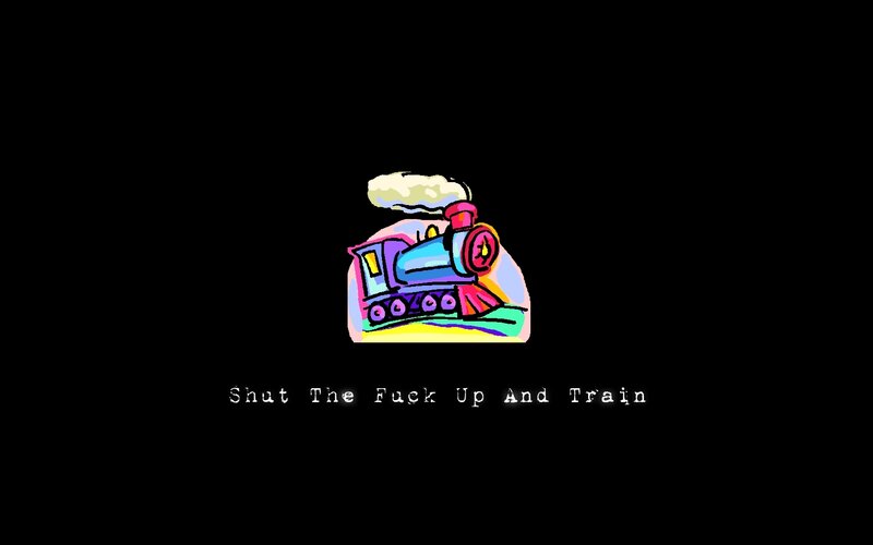 Shut The Fuck Up And Train
