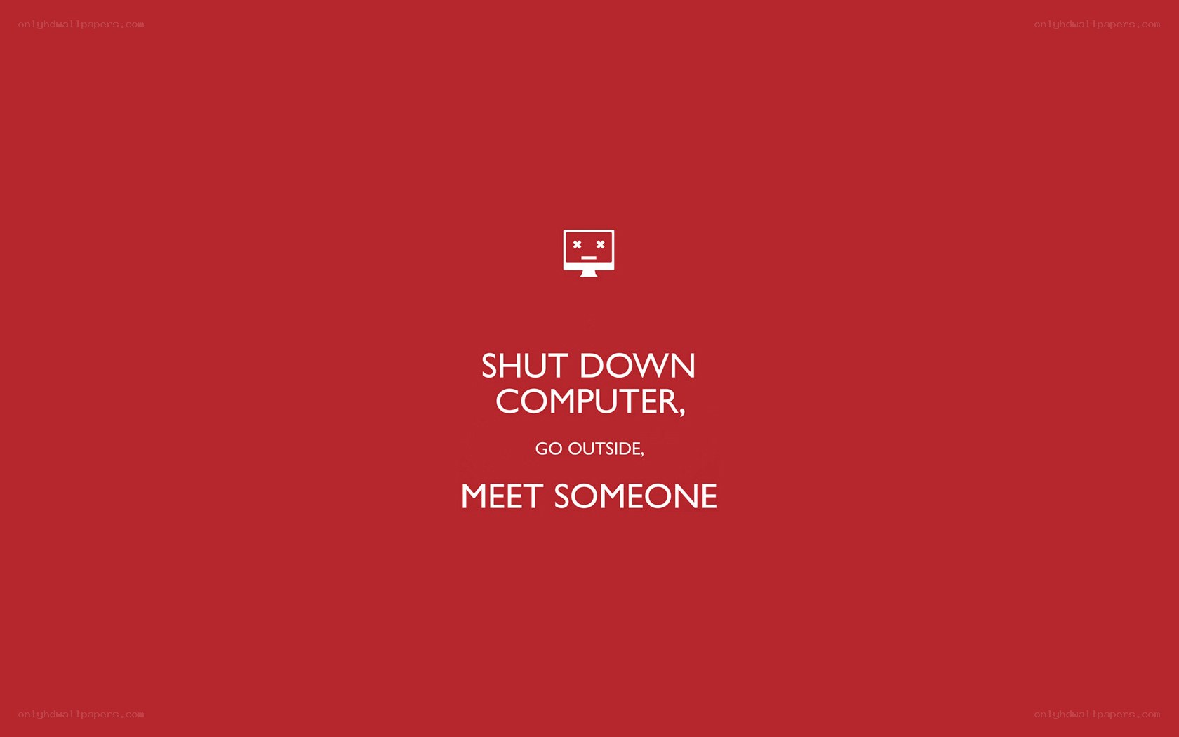 Shutdown computer, go outside
