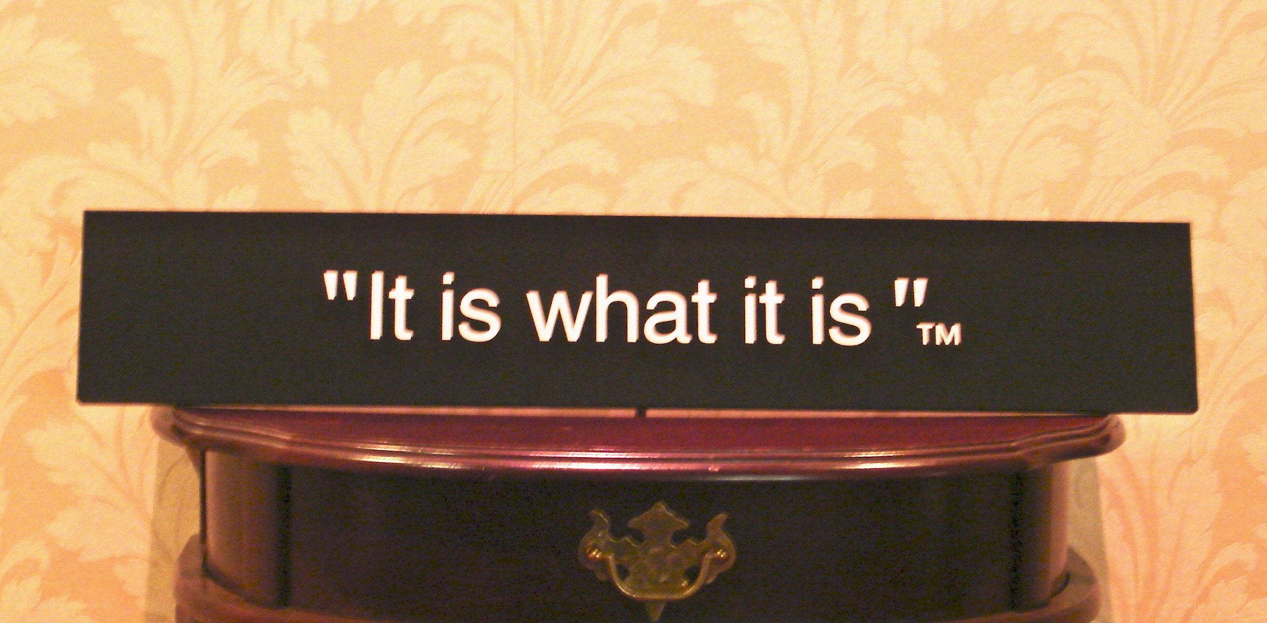 Sign reading 'It is what it is'
