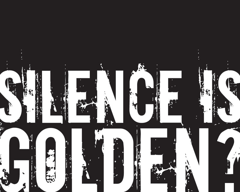 Silence is Golden text