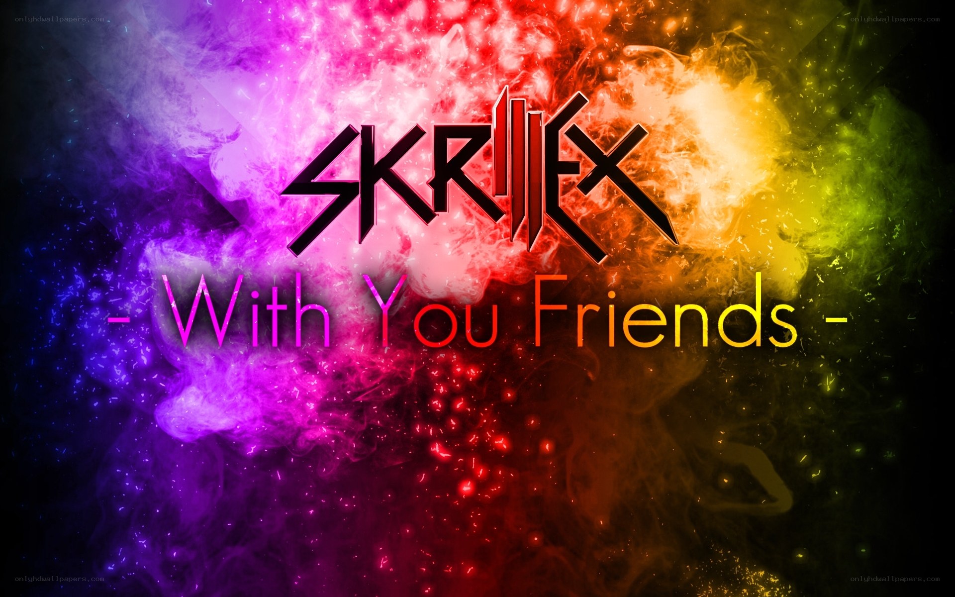 Skrillex with you friends