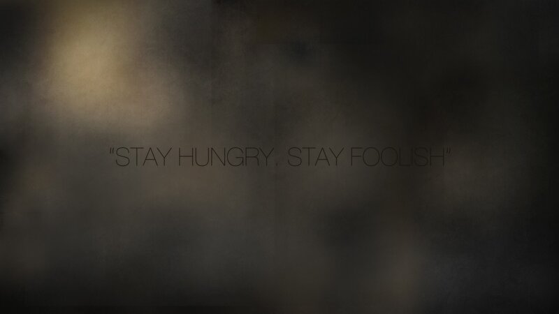 Stay hungry stay foolish