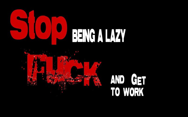 stop being lazy and work