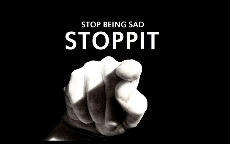 stop being sad