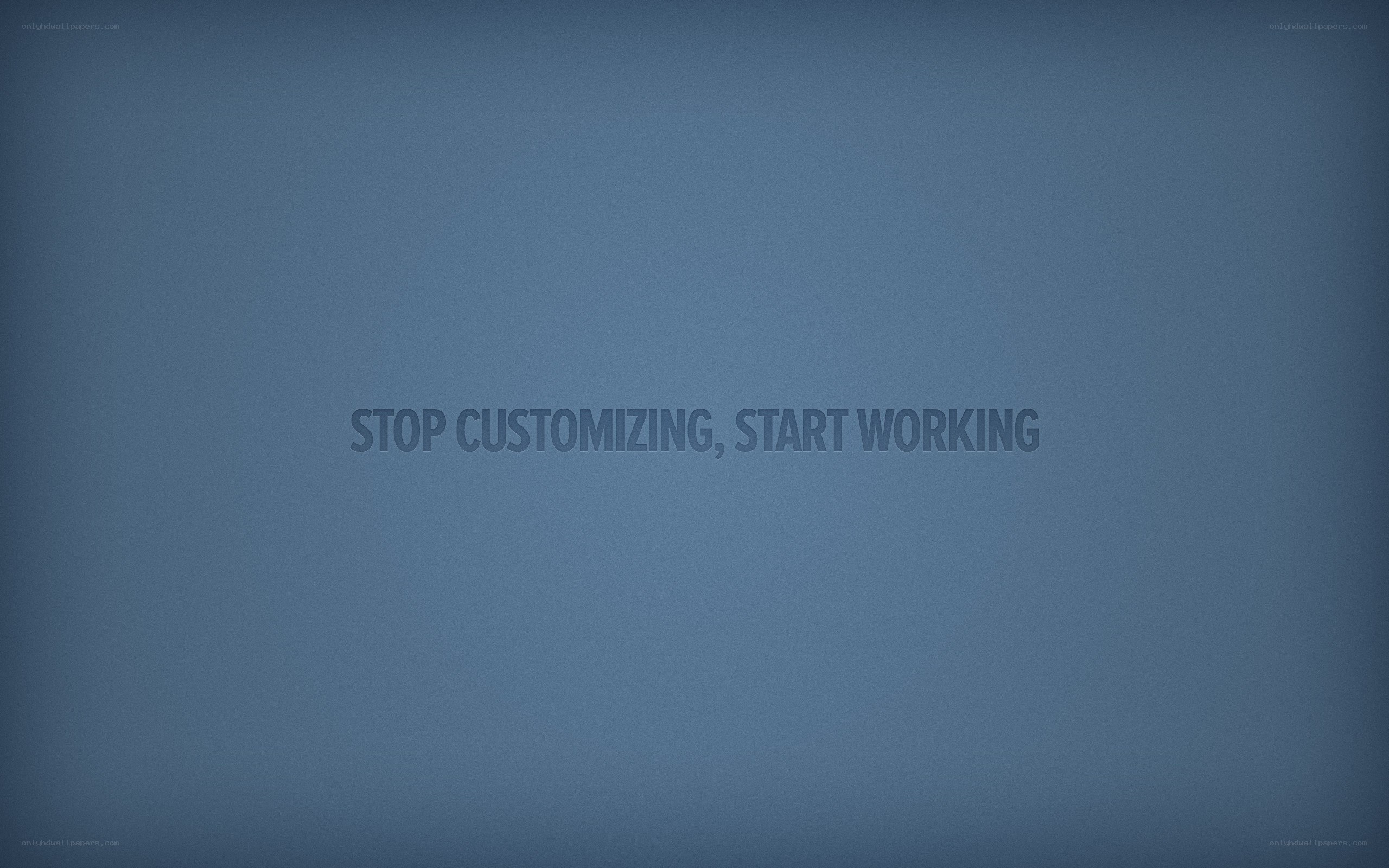 stop customizing start working