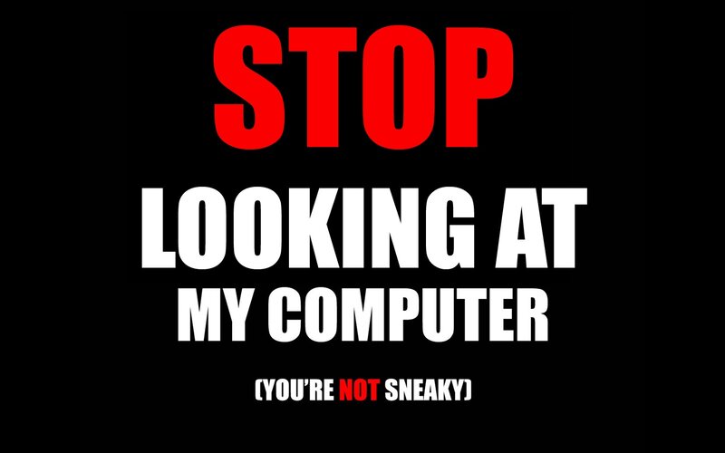 stop looking at my computer
