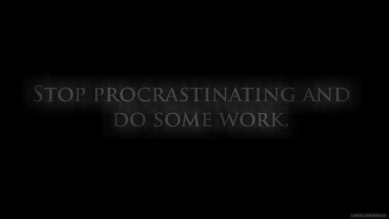 stop procrastinating and do work