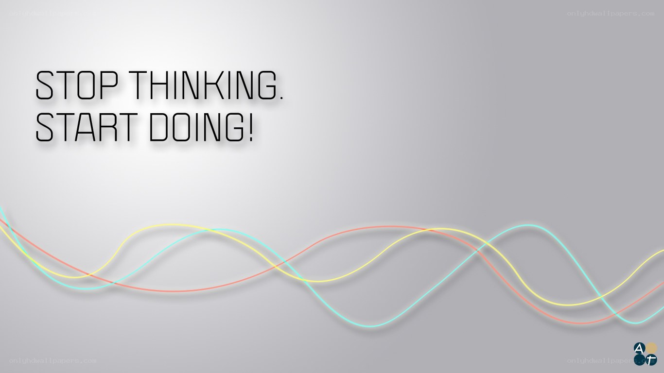 stop thinking start doing