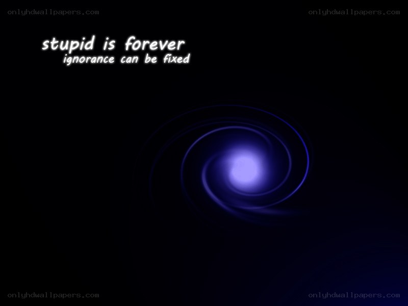 stupid is forever