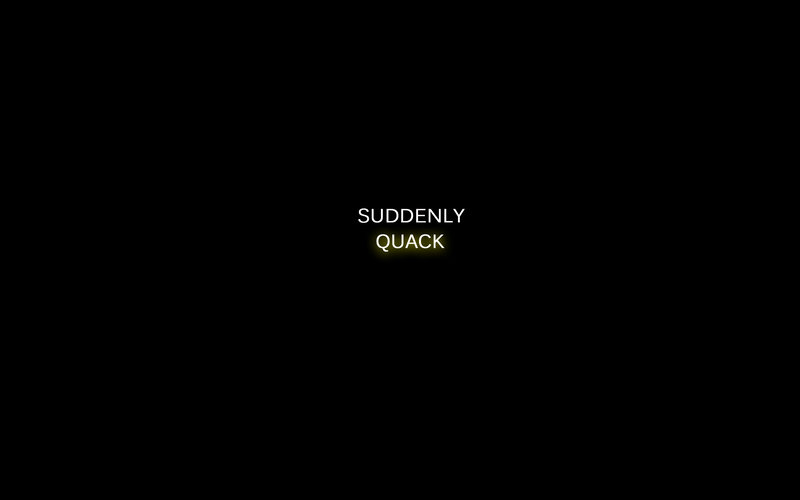 Suddenly Quack