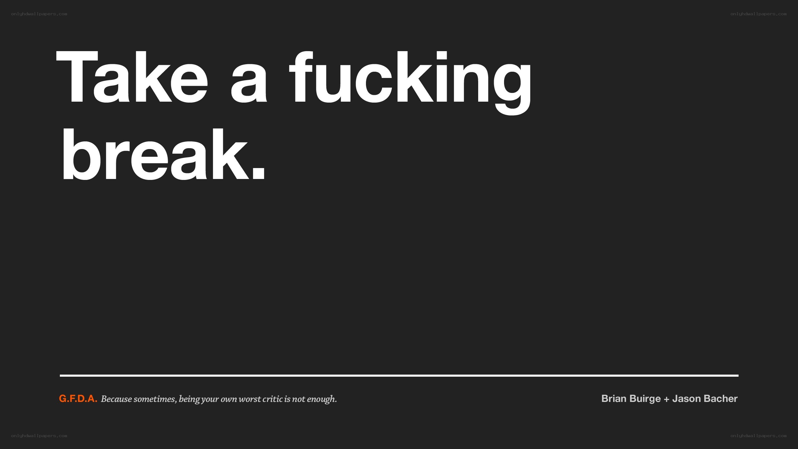 take a fucking break