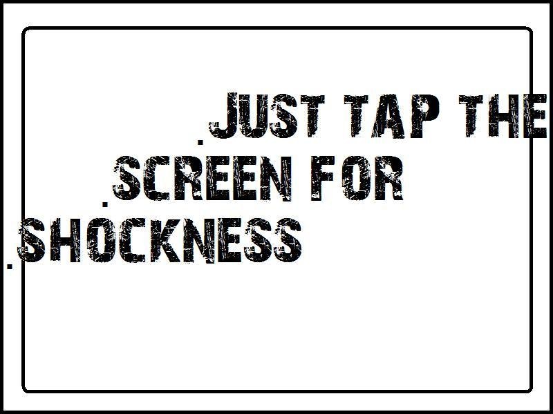 tap screen for shockness
