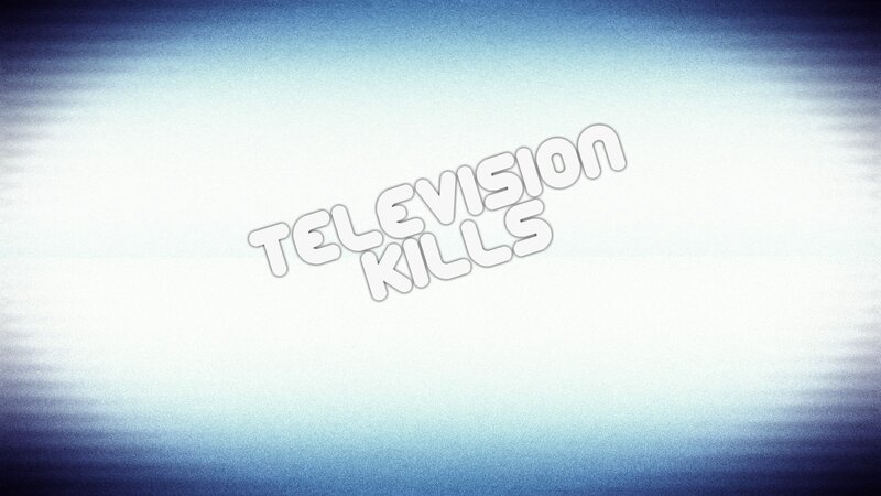 Television Kills title card