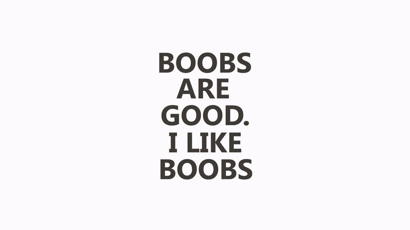 text stating boobs are good