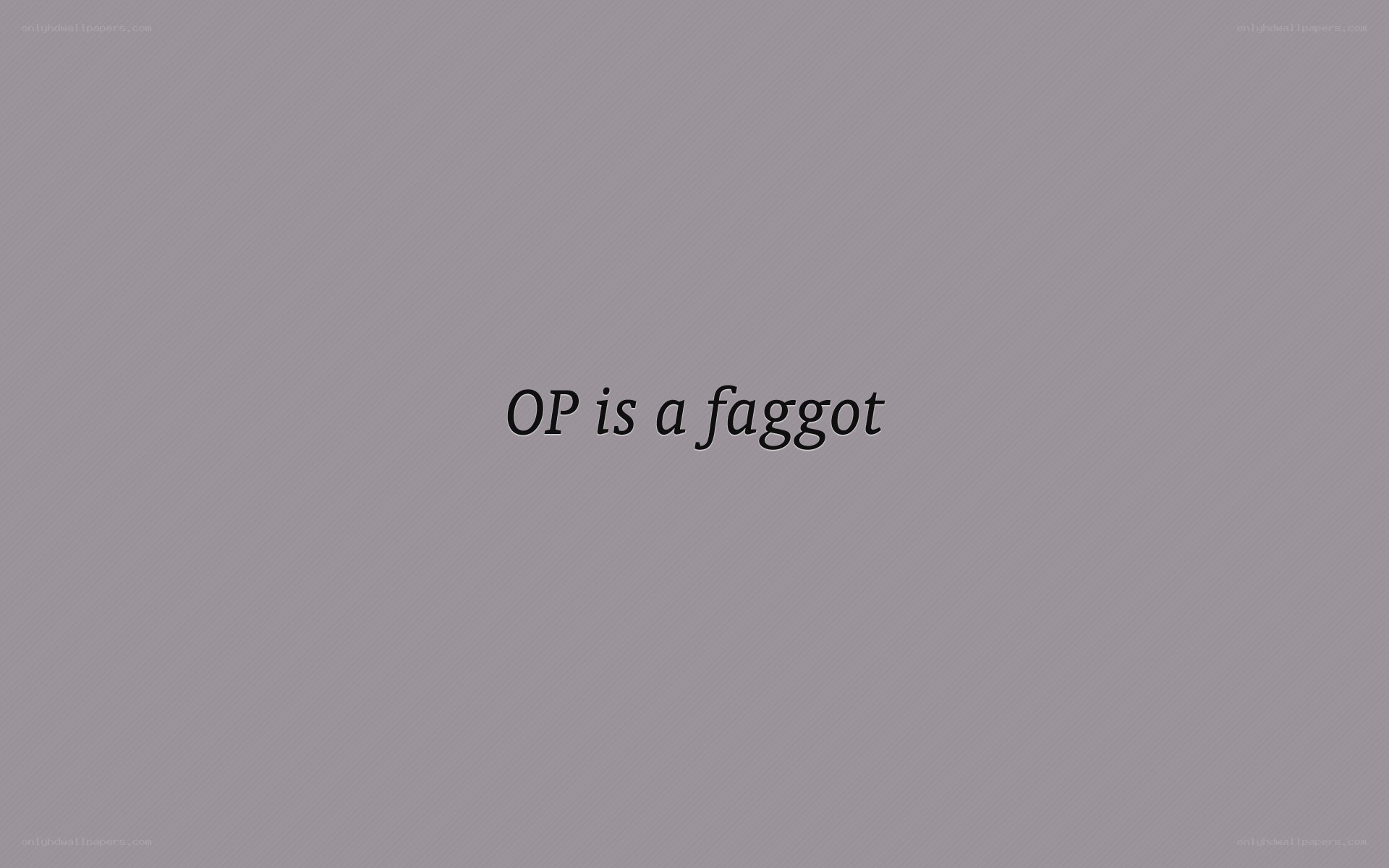 text stating OP is a faggot