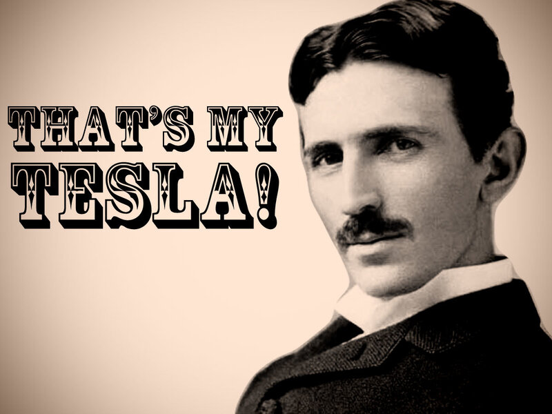 That's My Tesla!