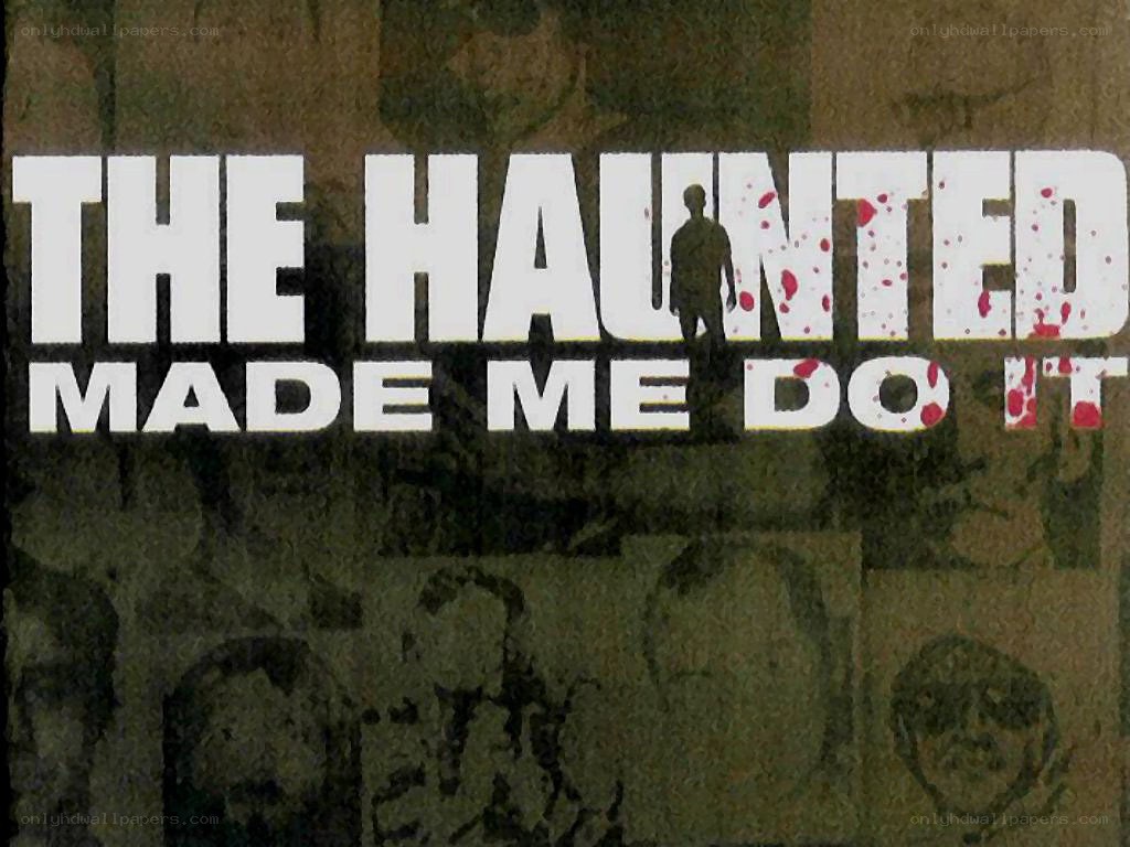 The Haunted Made Me Do It
