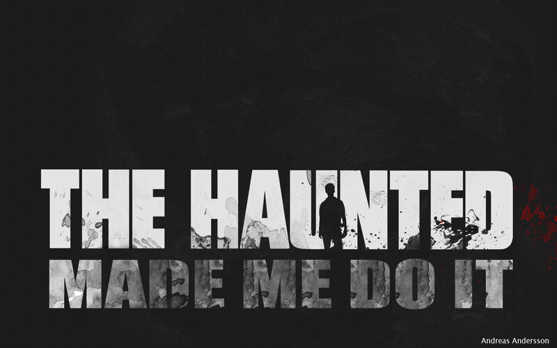 The Haunted Made Me Do It