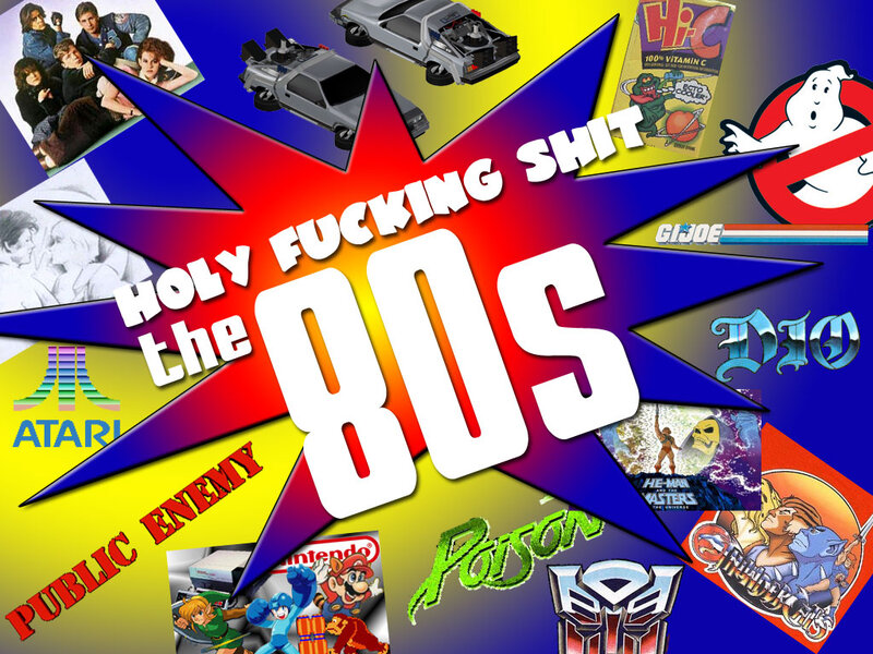 The Holy F***ing Shit of the 80s