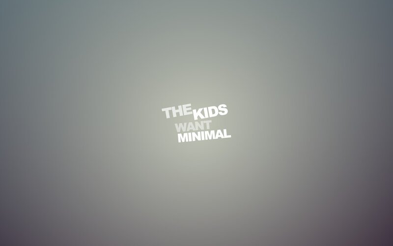 The Kids Want Minimal