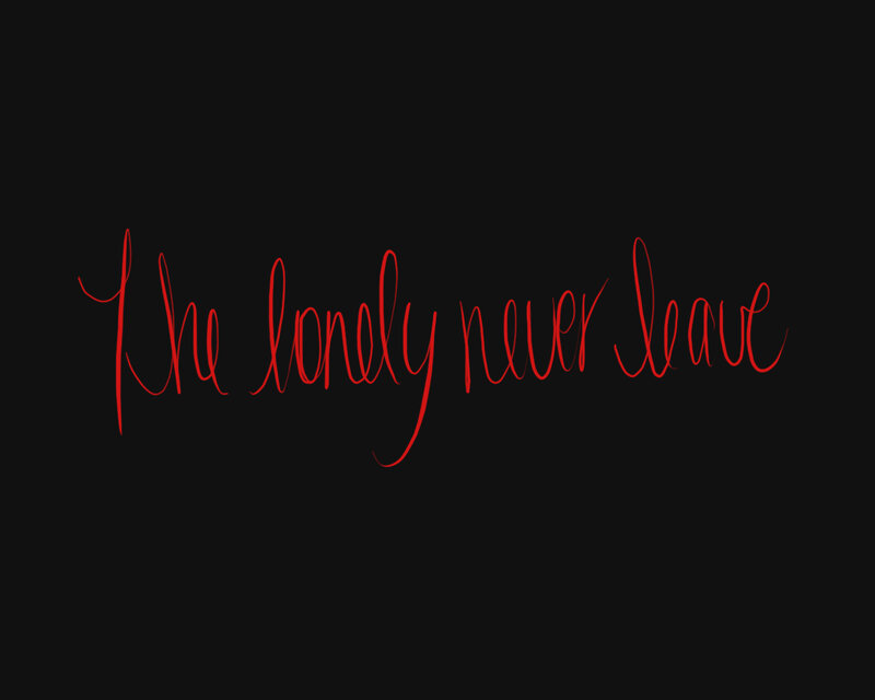 The lonely never leave