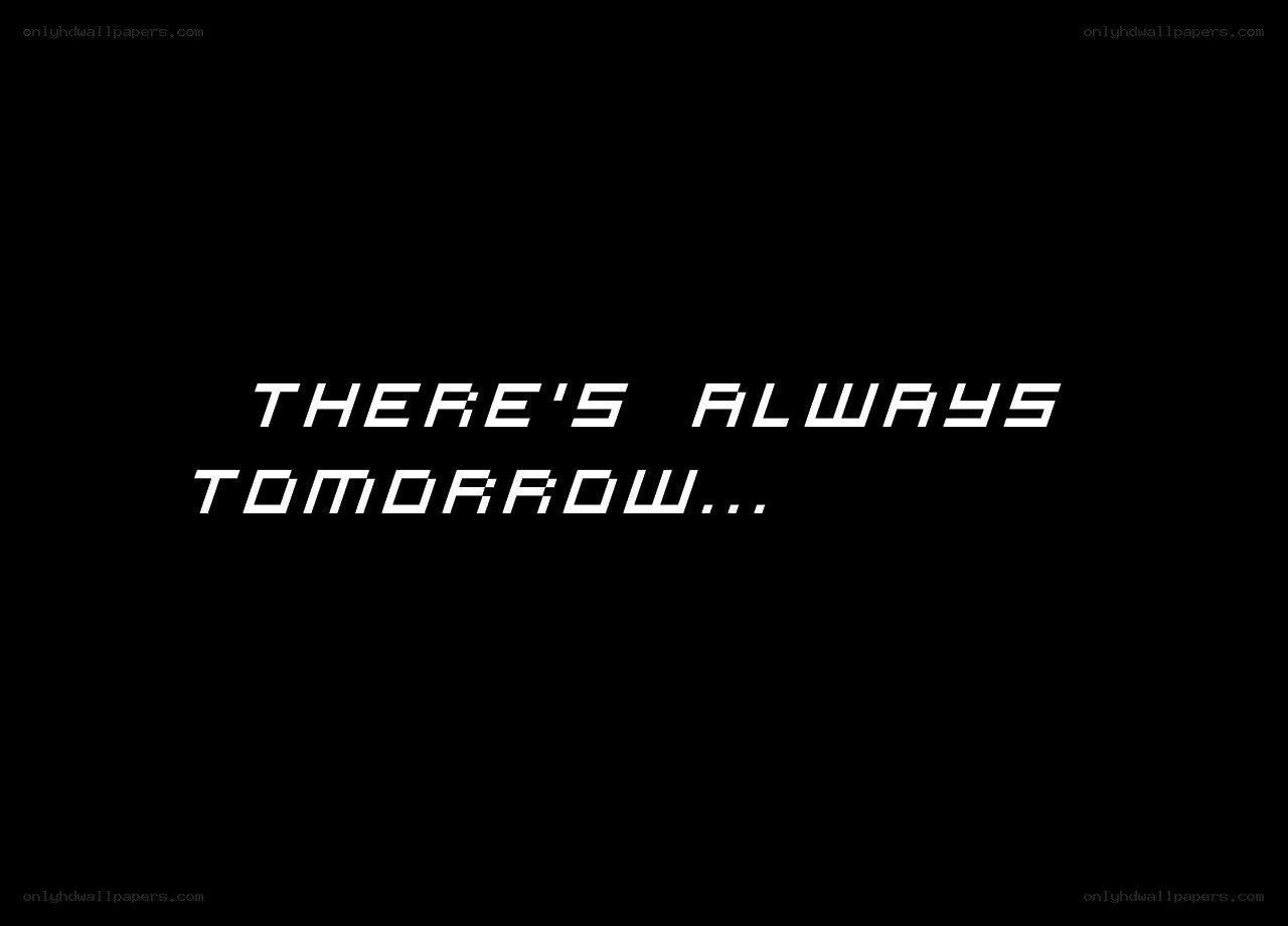 there's always tomorrow