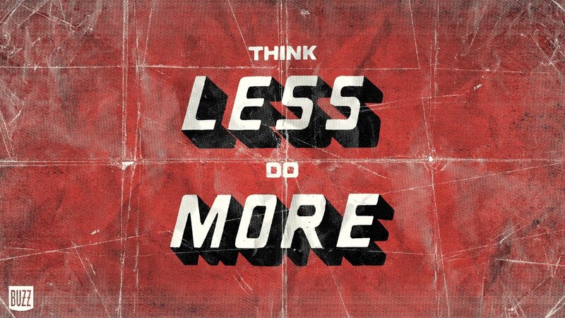 Think Less Do More