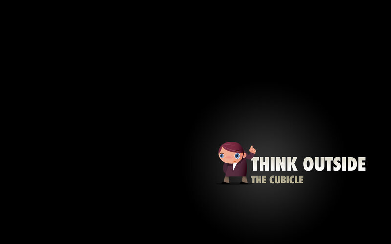 think outside the cubicle