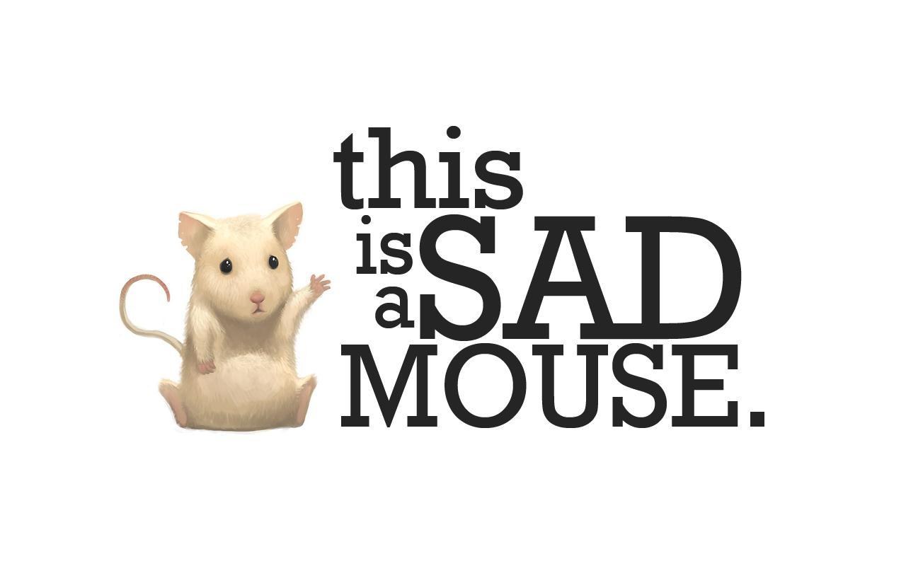 this is a sad mouse